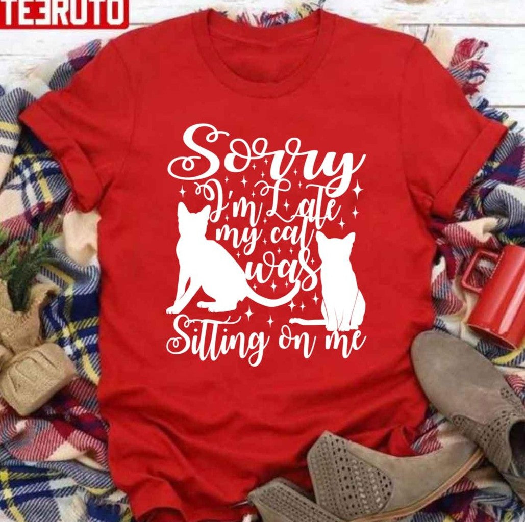 Sorry I Am Late My Cat Was Sitting On Me Typography Unisex Sweatshirt