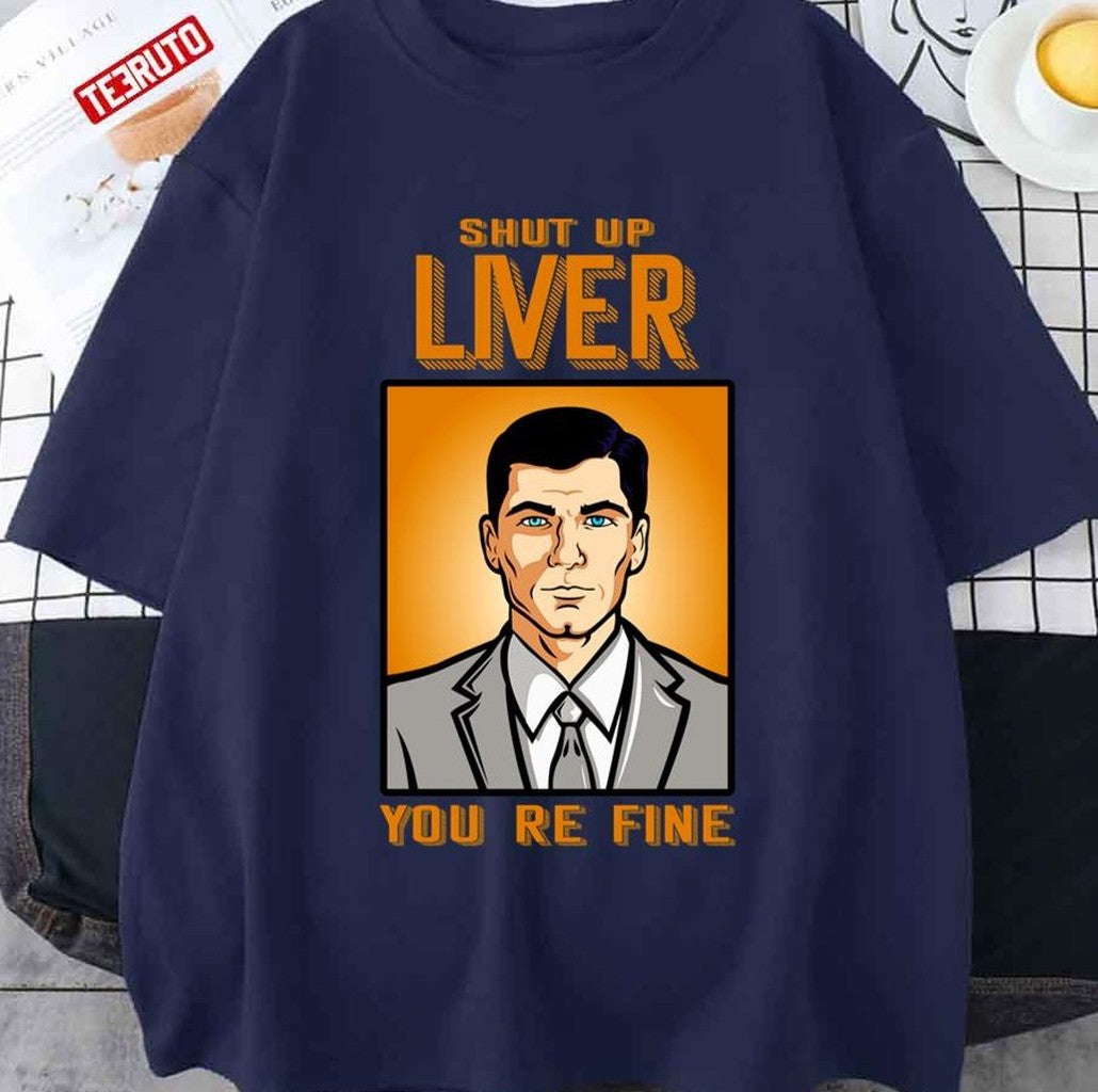 Shut Up Liver You're Fine Vintage Design Archer Tv Sitcom Unisex T-Shirt
