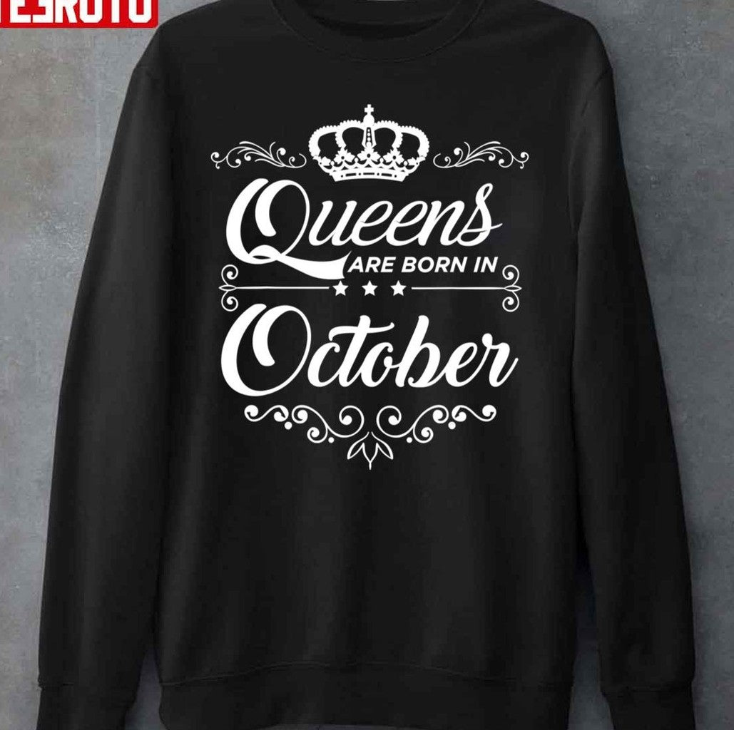 Queens Are Born In October Quote Birthday Girl Gift Unisex Sweatshirt
