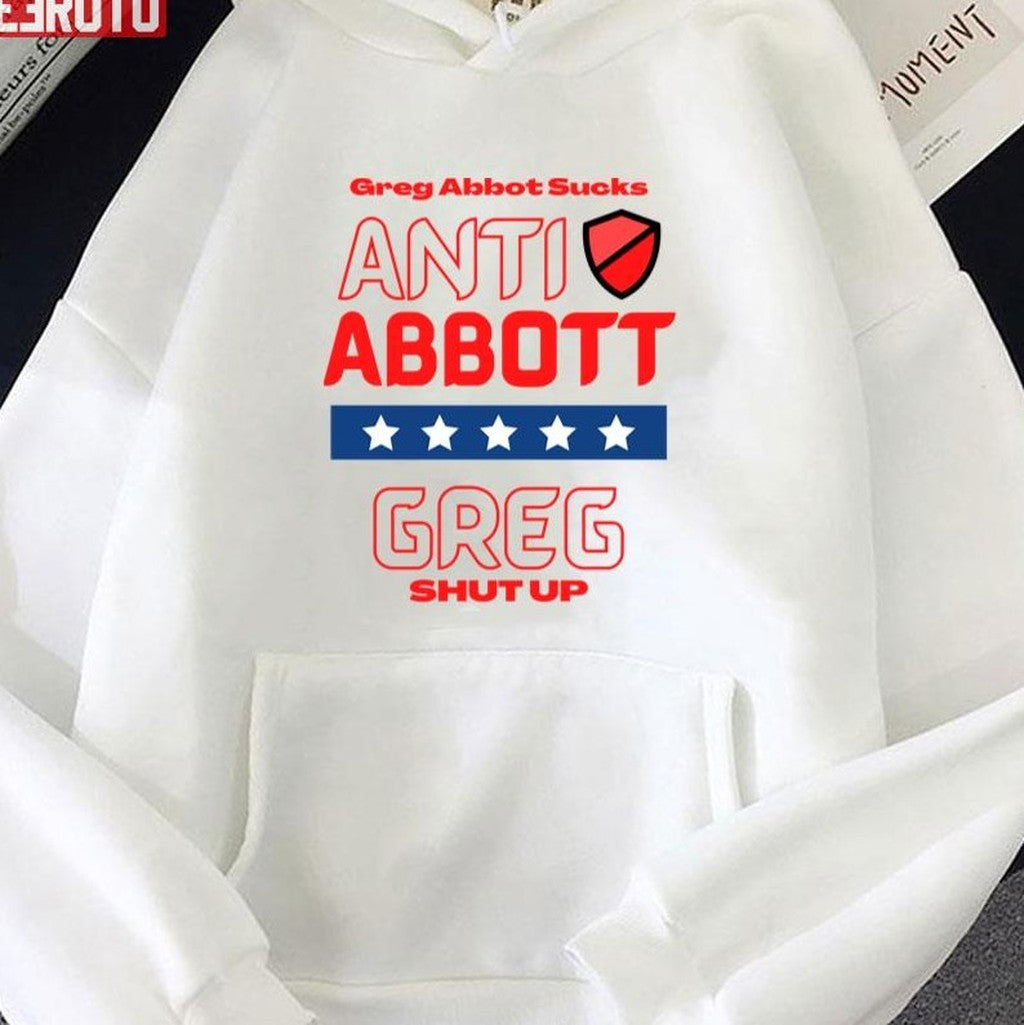 Anti Abbott Texas Governor Greg Shut Up Unisex T-Shirt
