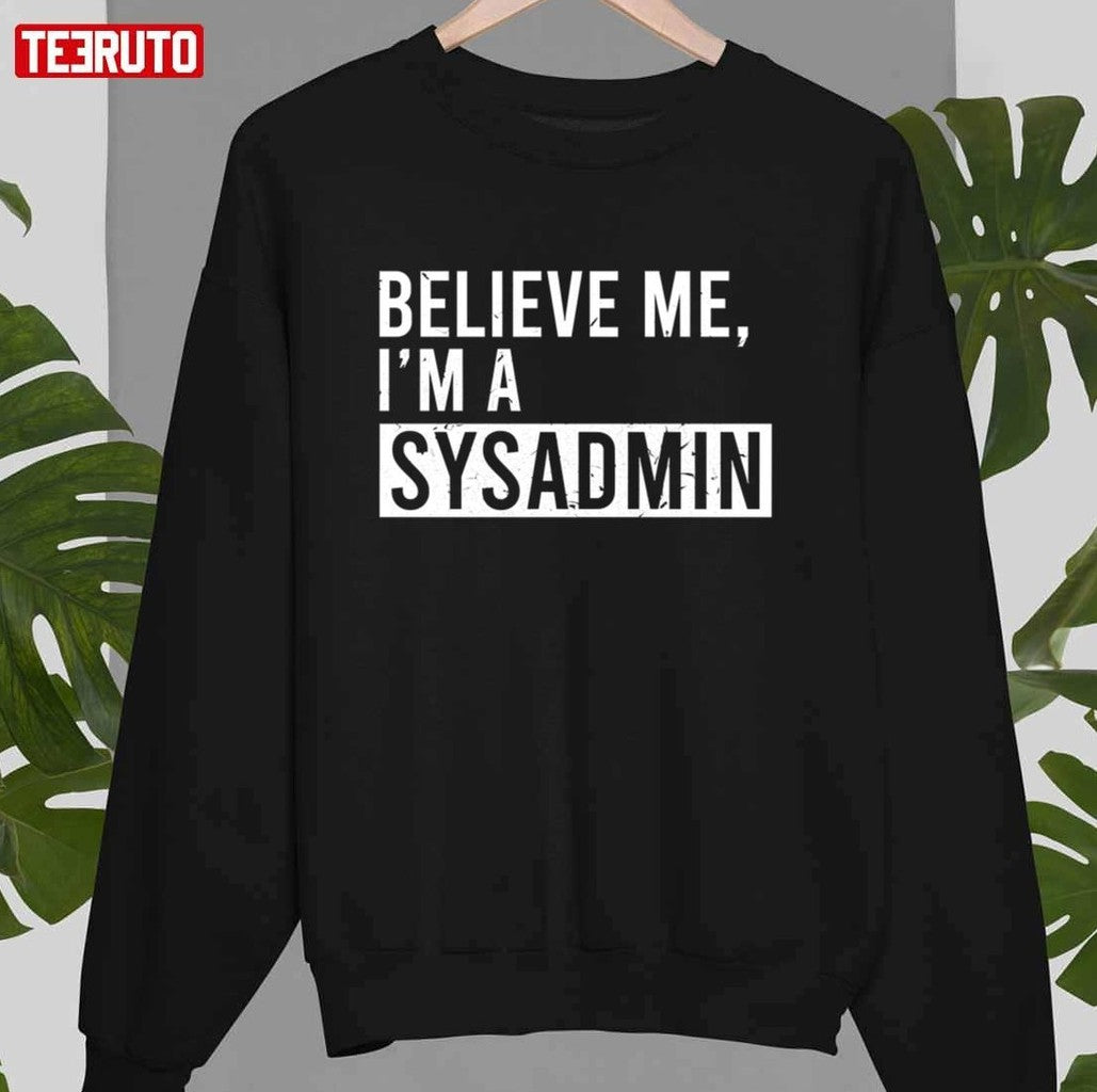 Believe Me I’m A Sysadmin Funny Retired Sysadmin Christmas Unisex T-Shirt