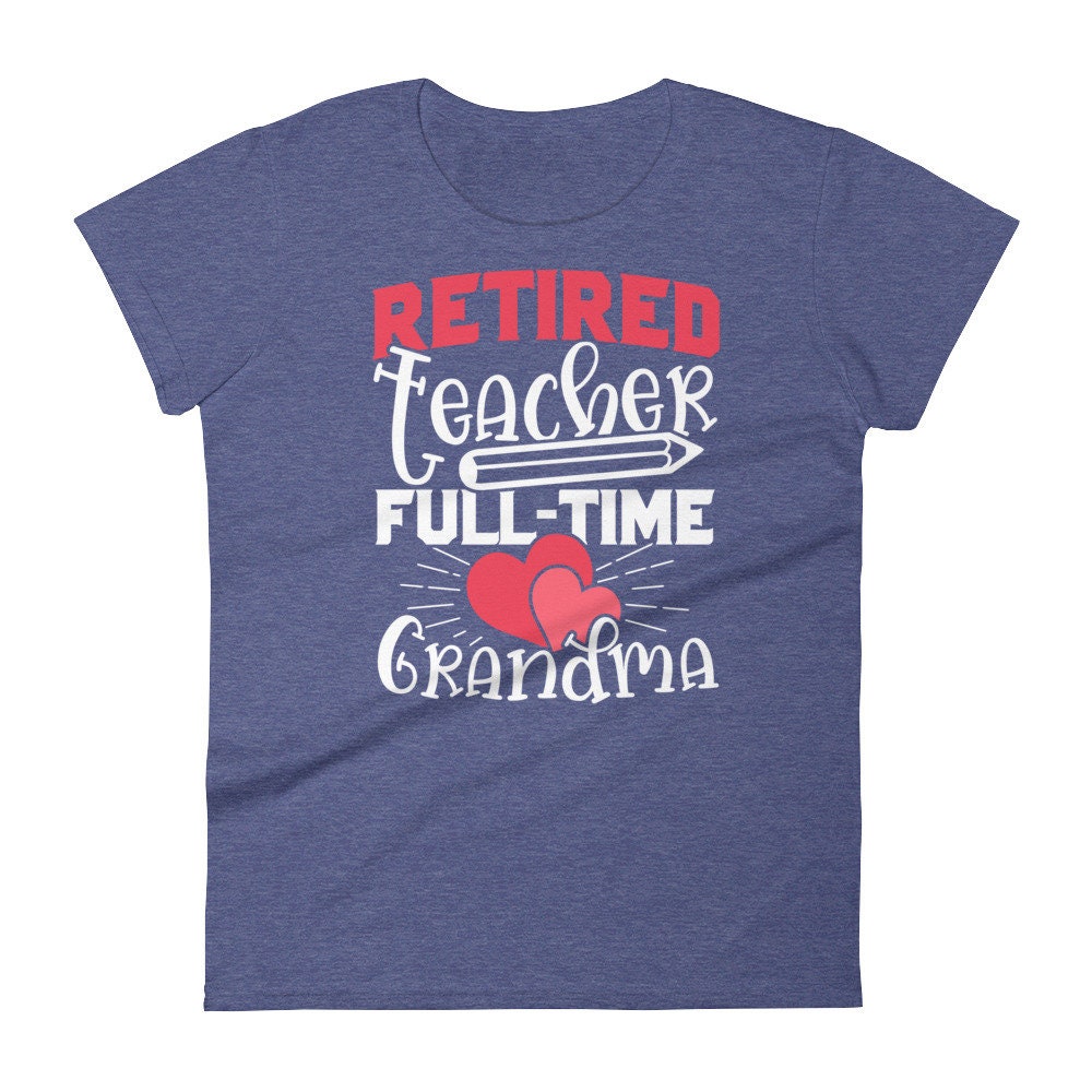 Funny Retired Teacher T-Shirt for Retired Teacher Grandma
