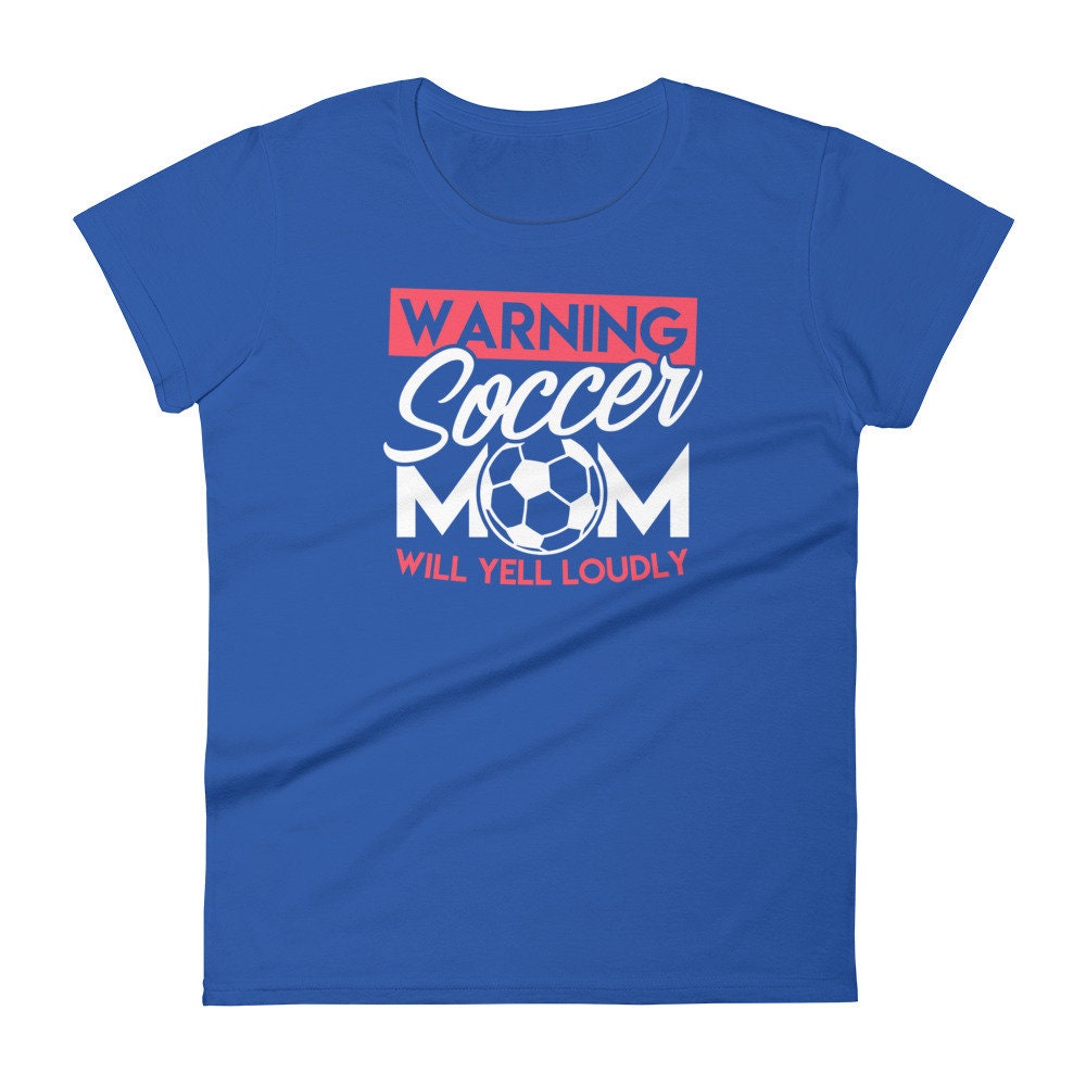 Soccer Shirt for Mom Wanting Will Yell Loudly Funny Women's short sleeve tee