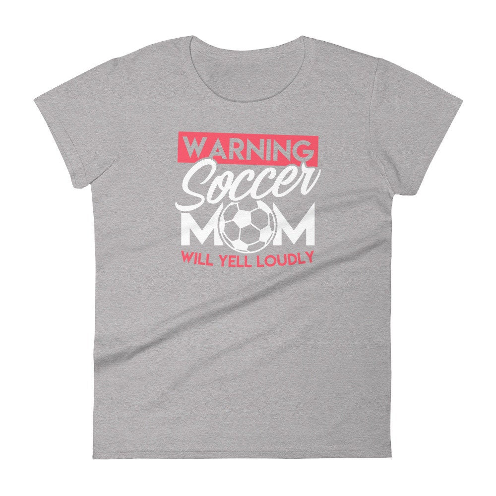 Soccer Shirt for Mom Wanting Will Yell Loudly Funny Women's short sleeve tee