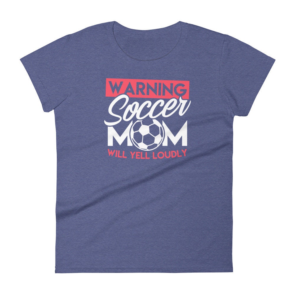 Soccer Shirt for Mom Wanting Will Yell Loudly Funny Women's short sleeve tee
