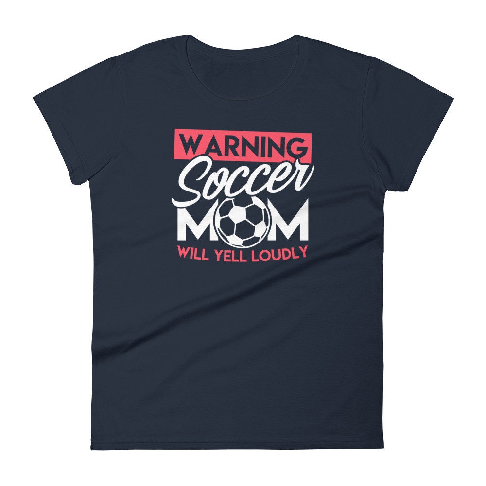 Soccer Shirt for Mom Wanting Will Yell Loudly Funny Women's short sleeve tee