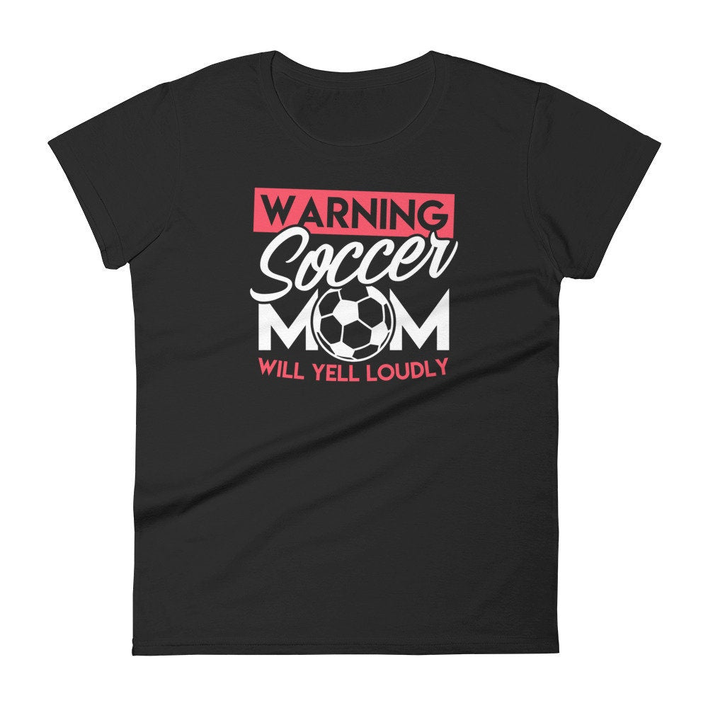 Soccer Shirt for Mom Wanting Will Yell Loudly Funny Women's short sleeve tee