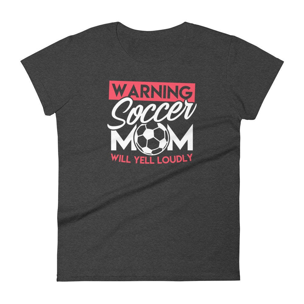Soccer Shirt for Mom Wanting Will Yell Loudly Funny Women's short sleeve tee