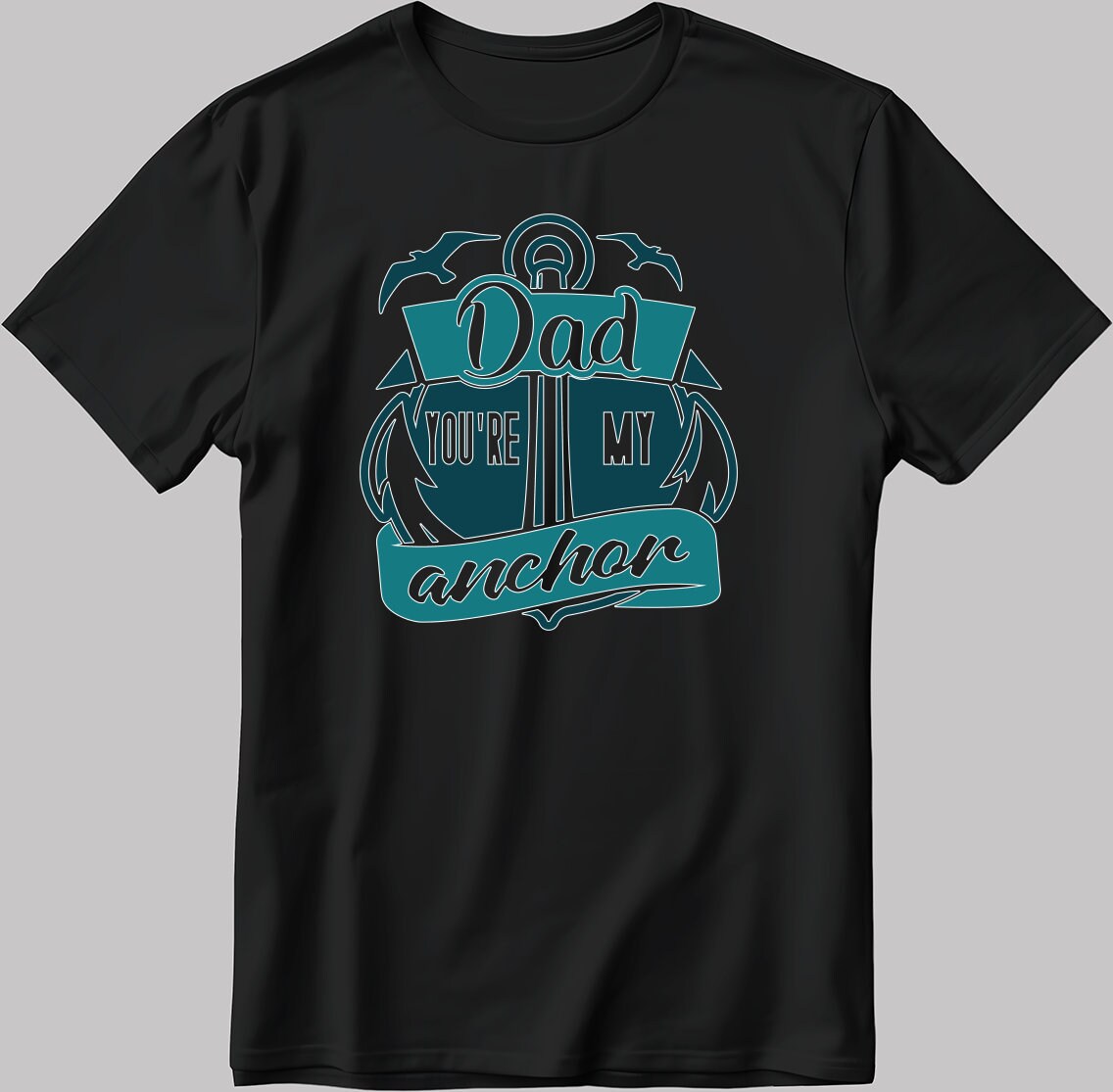 Dad You're My Ancher Short Sleeve White-Black Men's / Women's T Shirt C302
