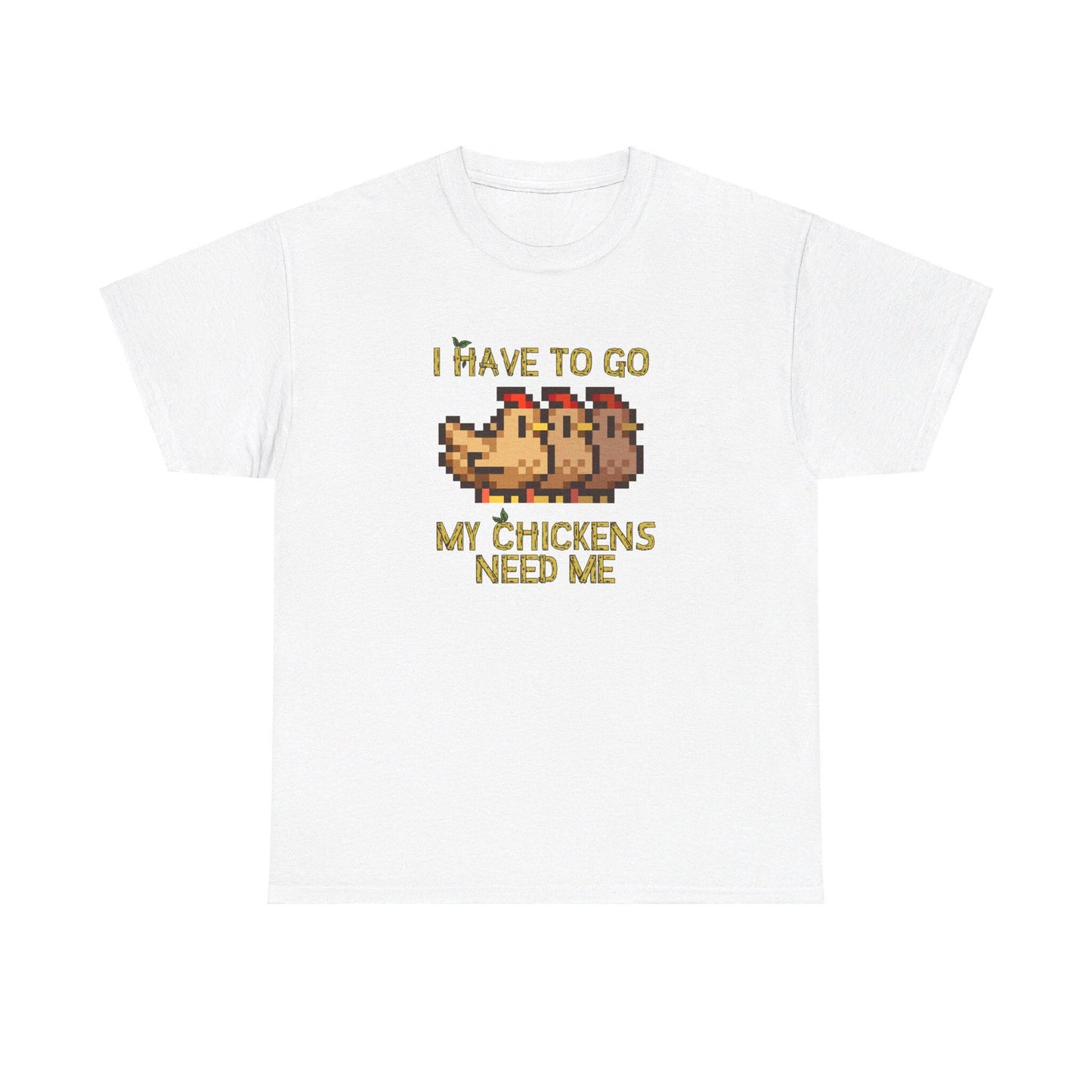 I have to go my chickens need me - Stardew Valley inspired T-Shirt - Unisex Heavy Cotton Tee
