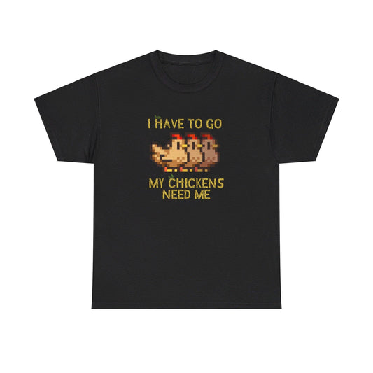 I have to go my chickens need me - Stardew Valley inspired T-Shirt - Unisex Heavy Cotton Tee