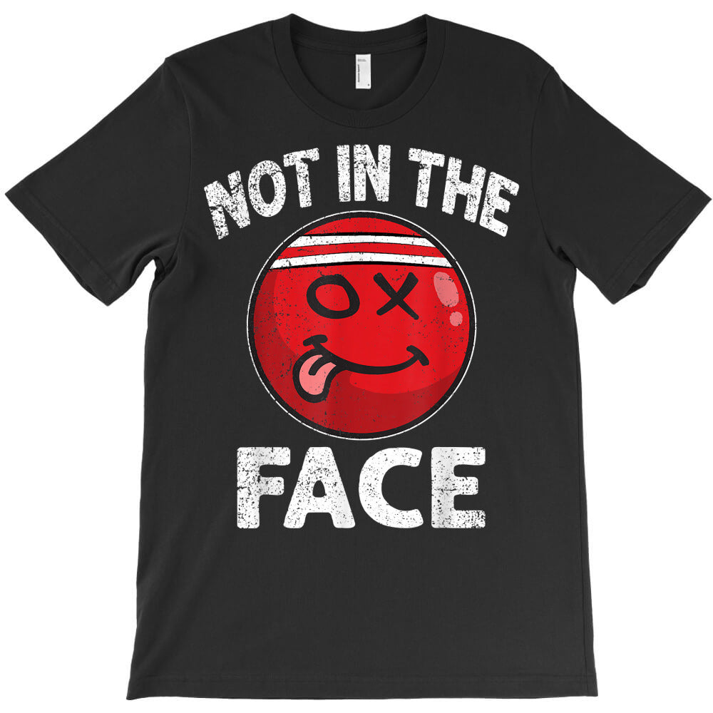 not in the face red dogeball t shirt T-Shirt