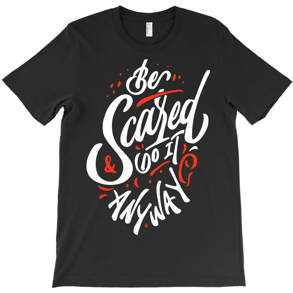 be scared and do it T-Shirt
