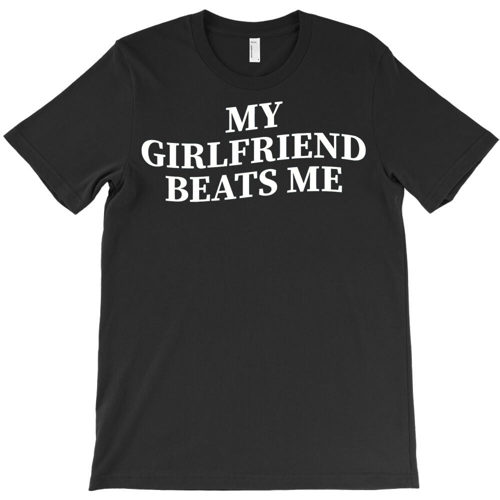 My Gf Girlfriend Beats Me T-Shirt