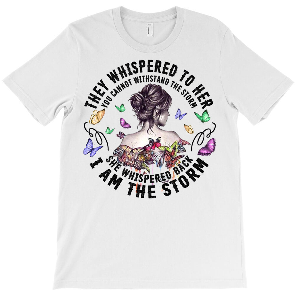They Whispered To Her You Cannot Withstand Storm T-Shirt