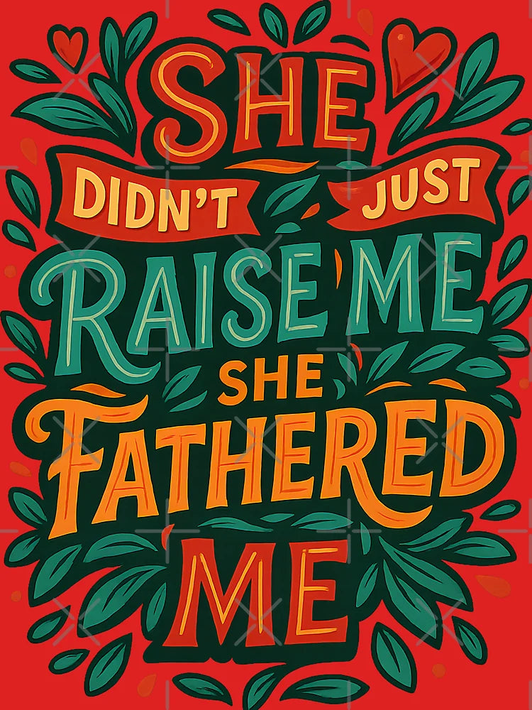 She Didn’t Just Raise Me, She Fathered Me – Powerful Mother’s Day or Father’s Day Design Classic T-Shirt