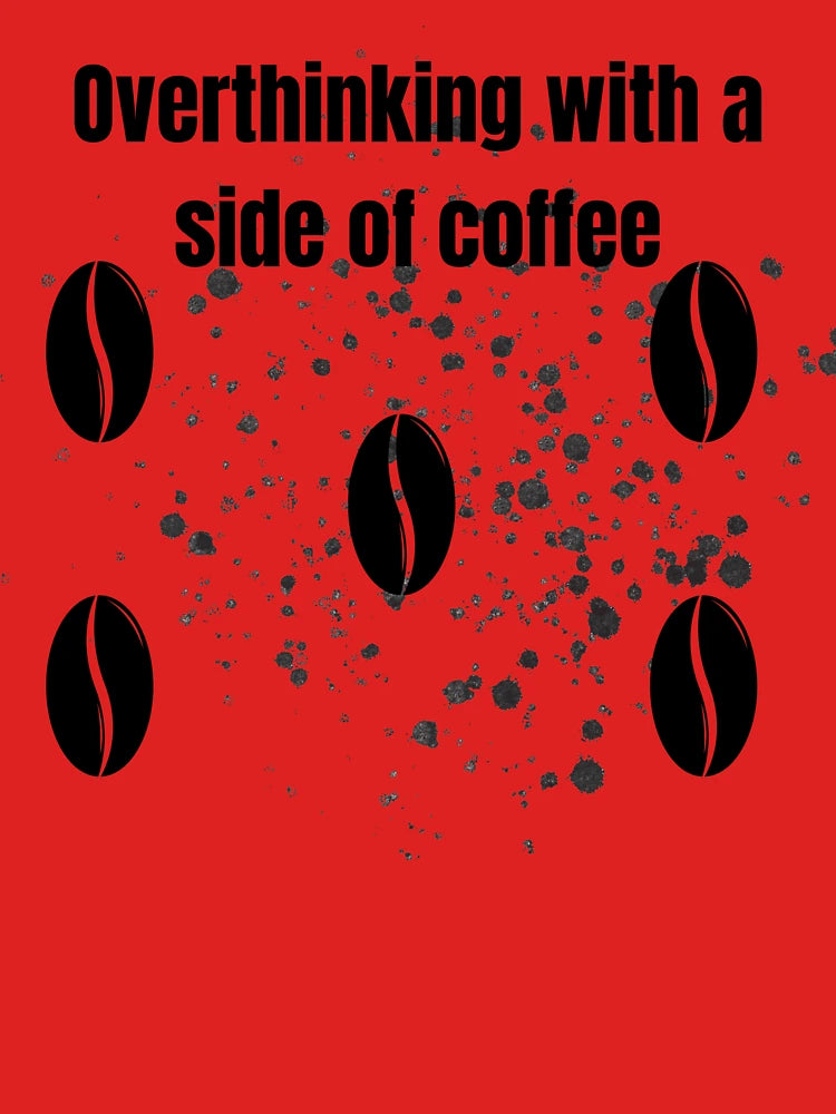 "Overthinking with a Side of Coffee" Mug – Funny Gift for Anxious Minds & Caffeine Lovers Classic T-Shirt