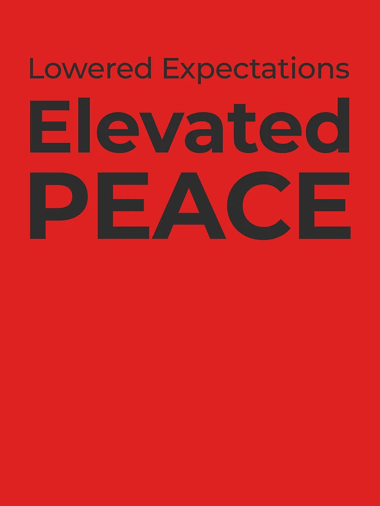 Lowered Expectations. Elevated Peace Classic T-Shirt