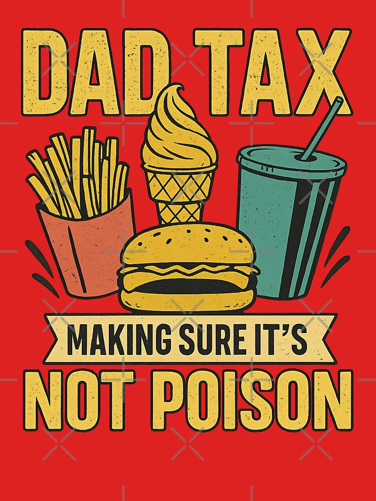 Dad Tax Making Sure It's Not Poison father's day men Classic T-Shirt