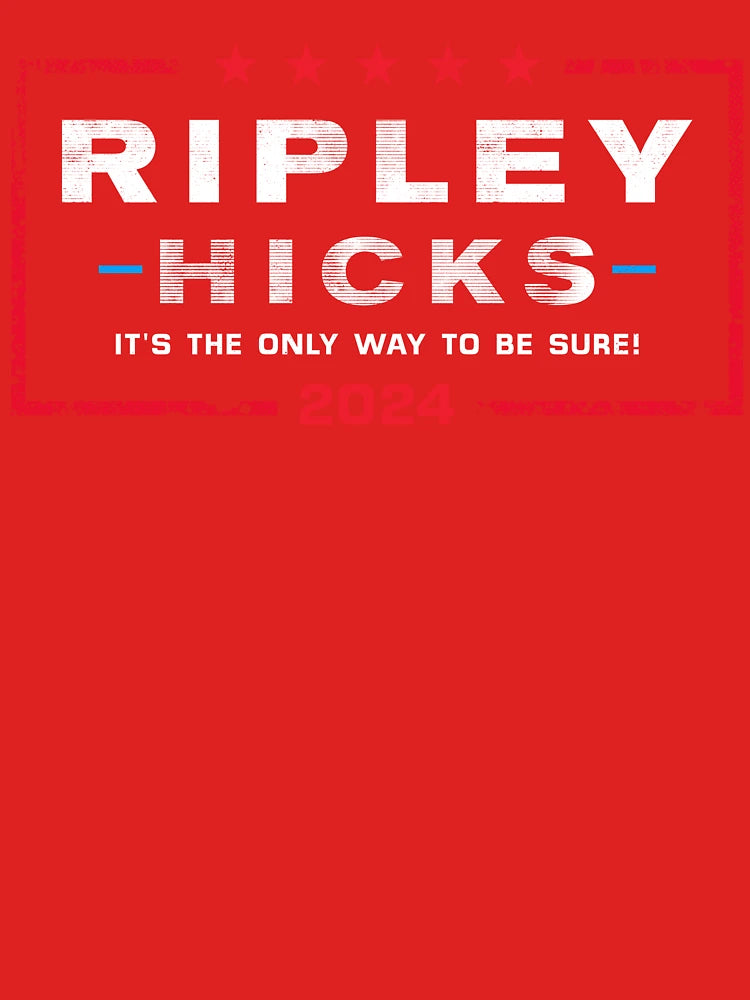 Ripley Hicks 2024 - It's the only way to be sure. Classic T-Shirt