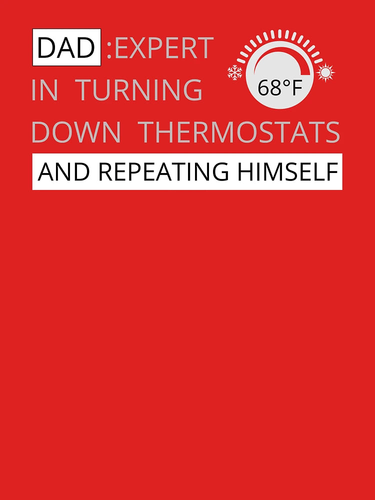 Dad: expert in turning down thermostats and reapiting himself. Classic T-Shirt