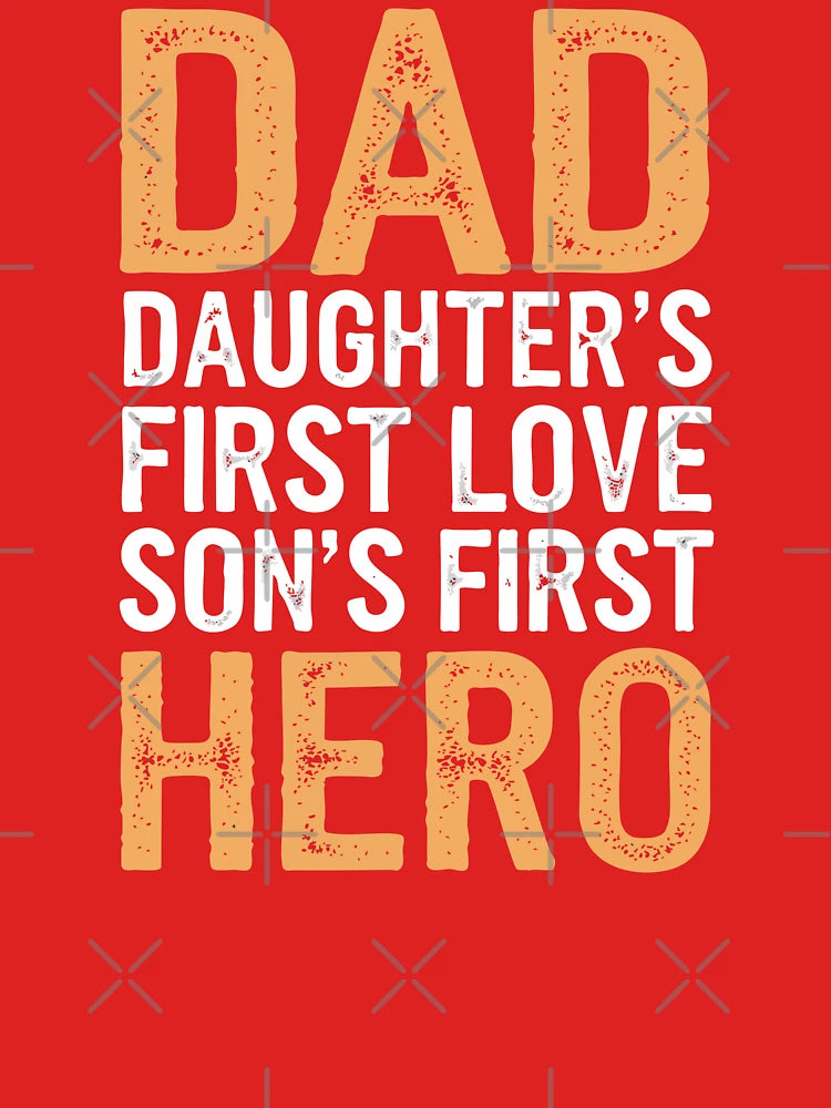 Dad aughter’s First Love, Son’s First Hero. Meaningful Father’s Day Quote Shirt. Classic T-Shirt