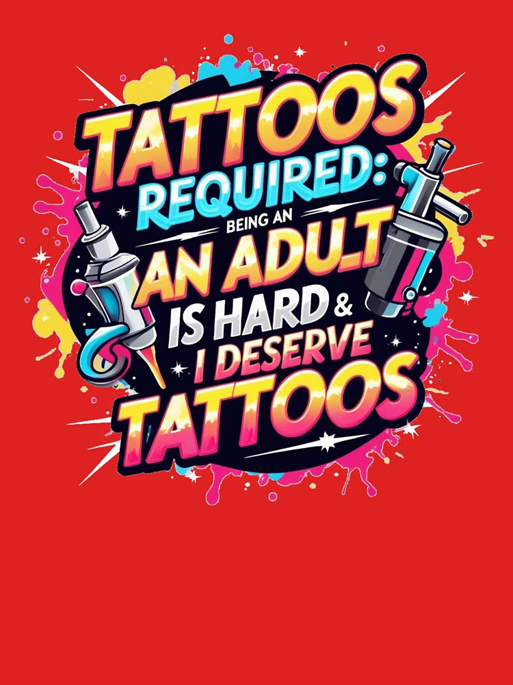 Tattoos Required: being an adult is hard & I deserve stickers Classic T-Shirt