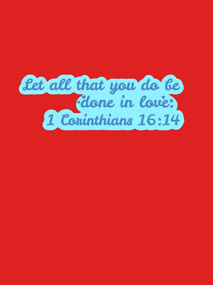 1 Corinthians 16:14 Classic T-Shirt