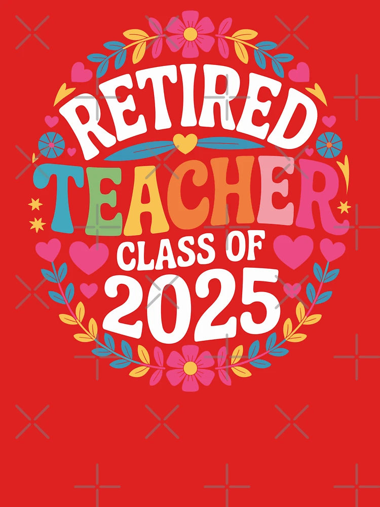 Retired Teacher Class of 2025 Women Floral Graphic Classic T-Shirt