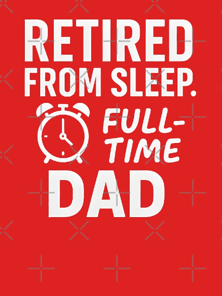 Retired from Sleep, Full-Time Dad – Funny Father’s Day Design Classic T-Shirt