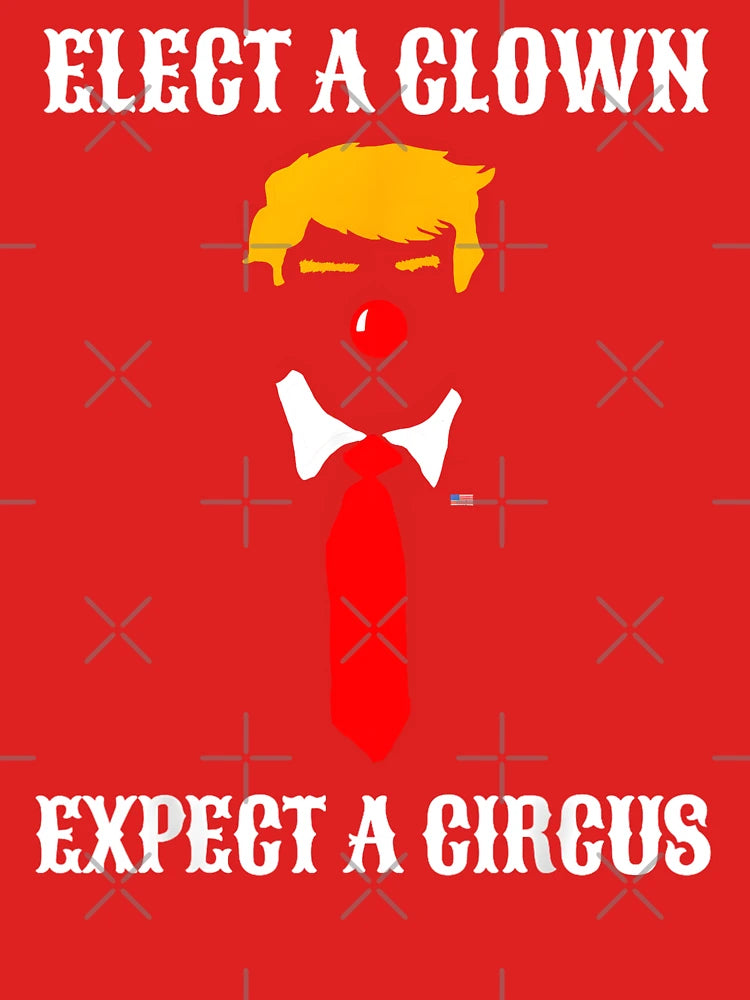Elect A Clown Expect A Circus - Funny Anti Trump Classic T-Shirt