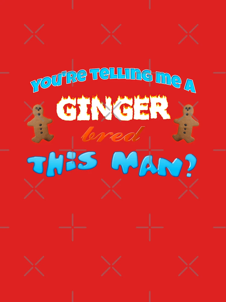 you're telling me a ginger bred this man? Classic T-Shirt