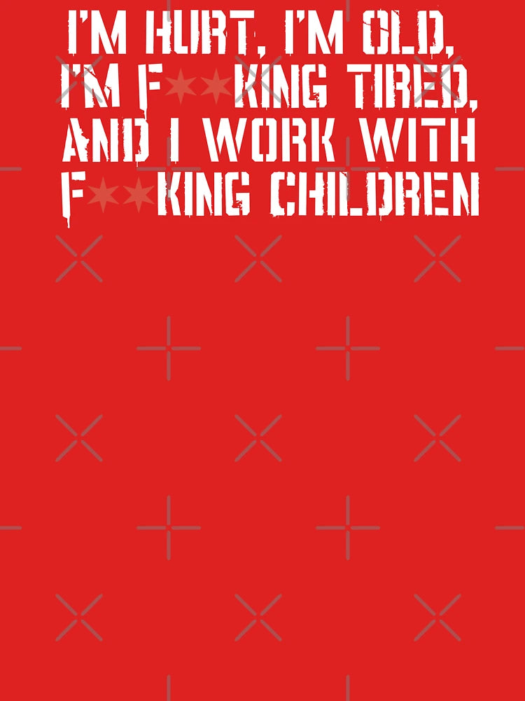 I'm Hurt, I'm Old, I'm Tired and I Work With Children - Star Variant Classic T-Shirt