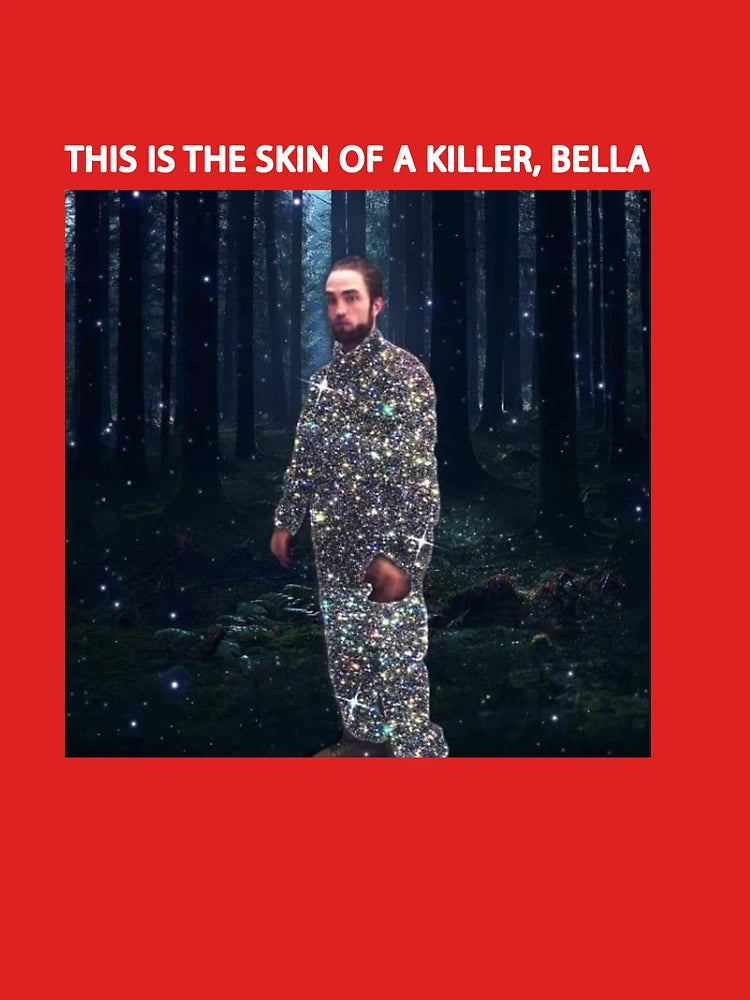 Robert Pattinson This is the Skin of a Killer Bella Edward Cullen Pattison Meme Funny Gift Classic T-Shirt