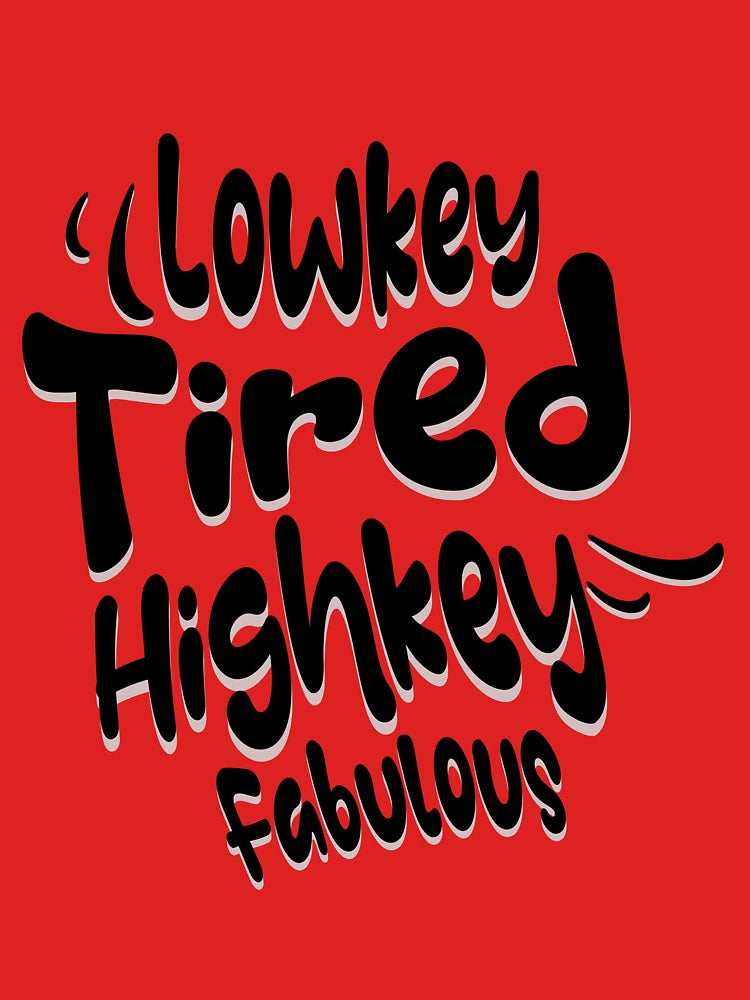 Lowkey Tired, Highkey Fabulous Classic T-Shirt