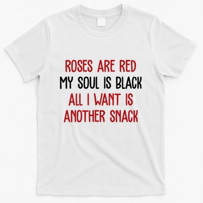 Roses Are Red My Soul Is Black All I Want Is Another Snack Funny Valentines Day T-Shirt