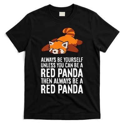 Red Panda Always Be Yourself Unless You Can Be A Red Panda T-Shirt