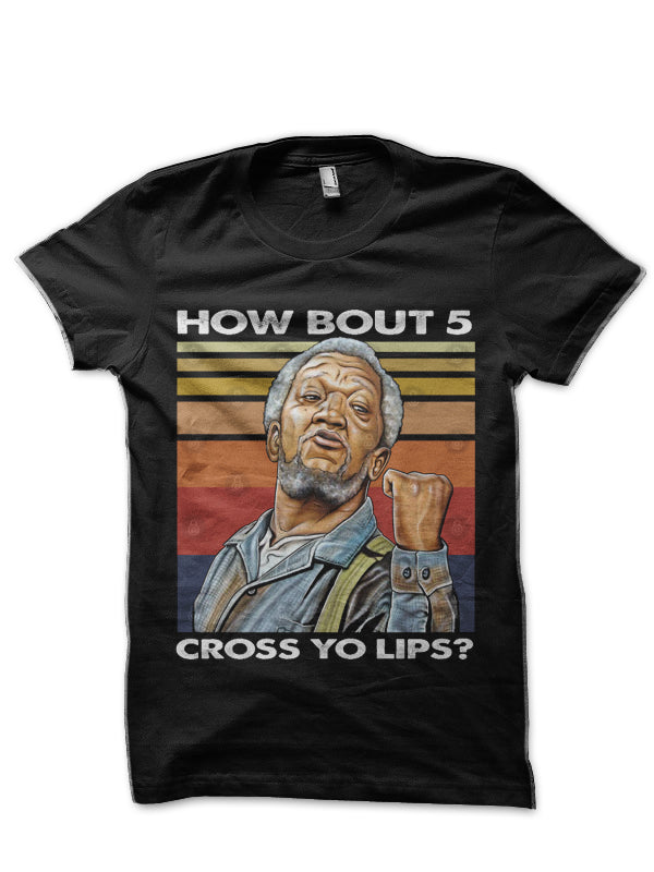 Son Redd Foxx & Sanford How bout 5 cross yo lips? Black T-Shirt