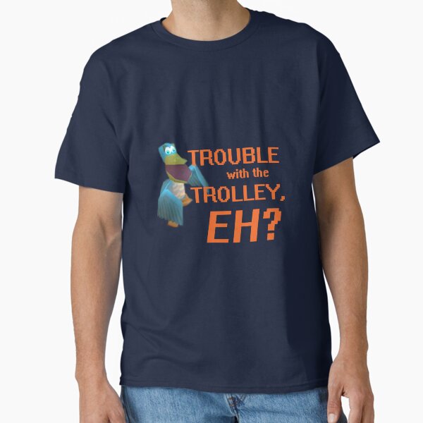 "Trouble With The Trolley, Eh?" Classic T-Shirt