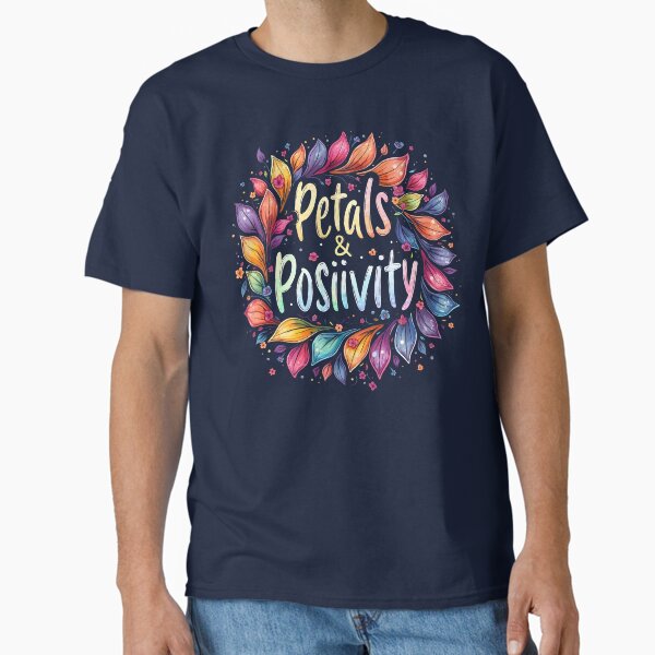 Petals & Positivity! Classic T-Shirt