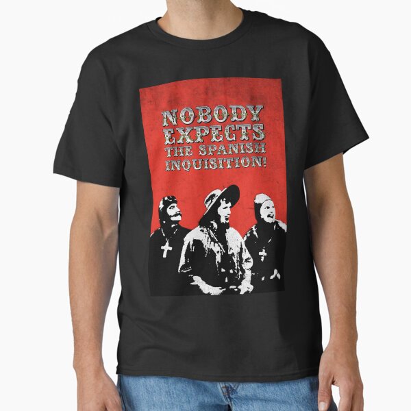 Nobody expects the Spanish Inquisition! Classic T-Shirt