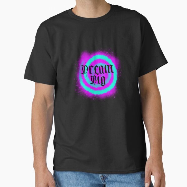 "Dream Big" Classic T-Shirt