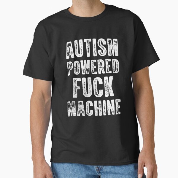 Autism Powered Fuck Machine Classic T-Shirt