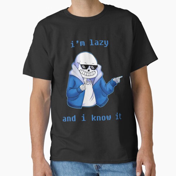Lazy and I know it (ORIGINAL) undertale skeleton inspired Classic T-Shirt
