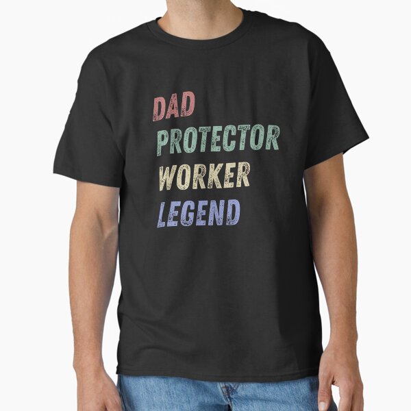 Dad. Protector. Worker. Legend. – Father’s Day T-Shirt Classic T-Shirt