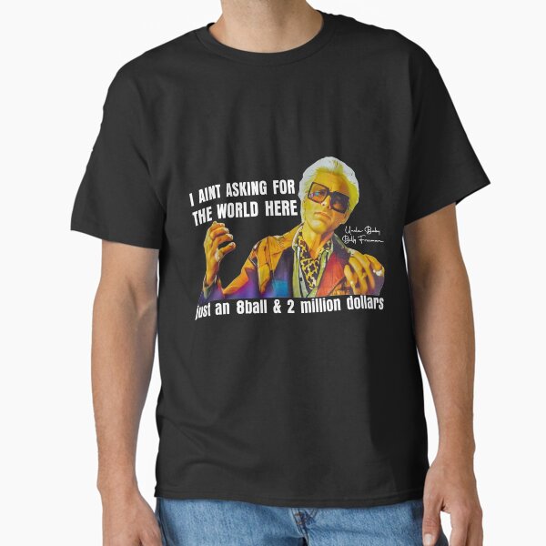 I'm Just Asking For A 8 Ball And $2 Million Baby Billy Funny Quote Classic T-Shirt
