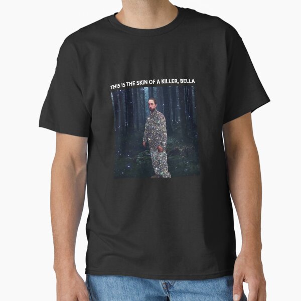 Robert Pattinson This is the Skin of a Killer Bella Edward Cullen Pattison Meme Funny Gift Classic T-Shirt