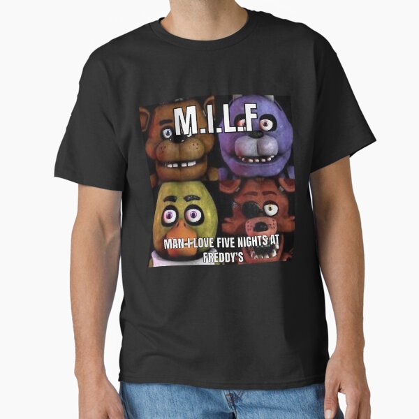 MILF Man I Love Five Nights At Freddys  Classic T-Shirt