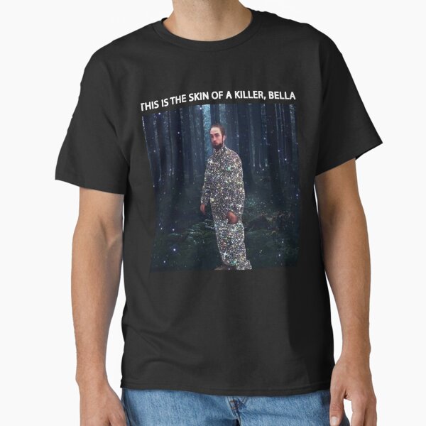 Robert Pattinson This is the Skin of a Killer Bella Edward Cullen Pattison Meme Funny Classic T-Shirt