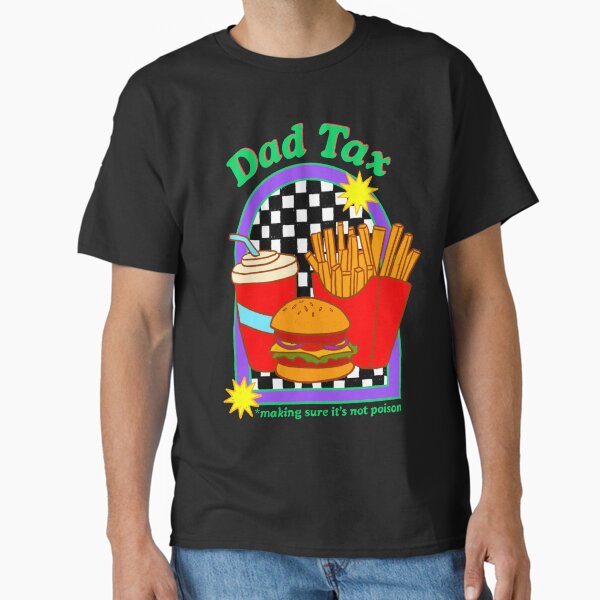 Dad Tax Making Sure It’s Not Poison Funny Food Dad Classic T-Shirt